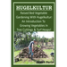 HUGELKULTUR - Raised Bed Vegetable Gardening With Hugelkultur; An Introduction To Growing Vegetables In Tree Cuttings And Turf Heaps