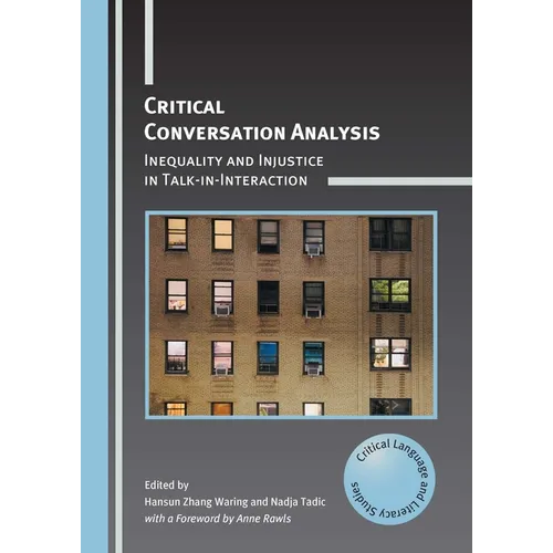 Critical Conversation Analysis: Inequality and Injustice in Talk-In-Interaction