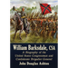 William Barksdale, CSA: A Biography of the United States Congressman and Confederate Brigadier General