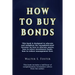 How to Buy Bonds: A book designed to educate and enlighten the unsophisticated investor on how to allocate assets, how to select investment funds, and