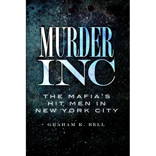 Murder, Inc.: The Mafia's Hit Men in New York City