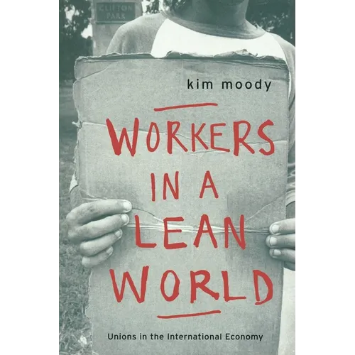 Workers in a lean World: Unions in the International Economy