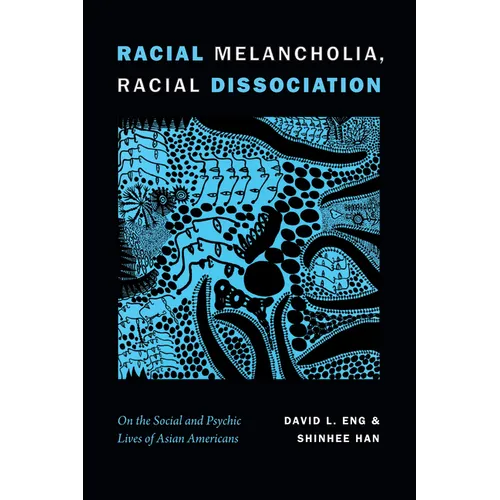 Racial Melancholia, Racial Dissociation: On the Social and Psychic Lives of Asian Americans - Paperback