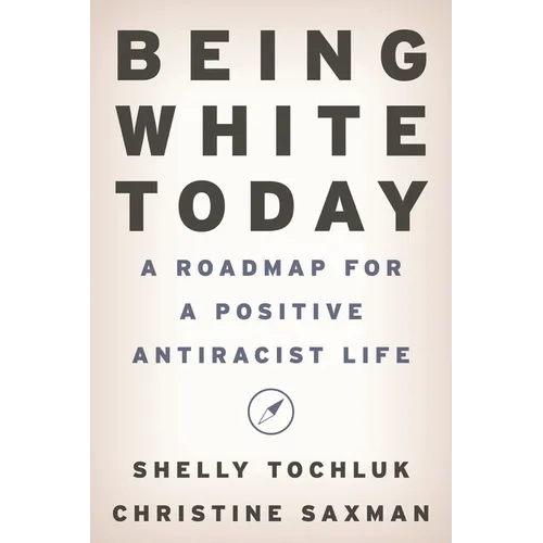 Being White Today: A Roadmap for a Positive Antiracist Life