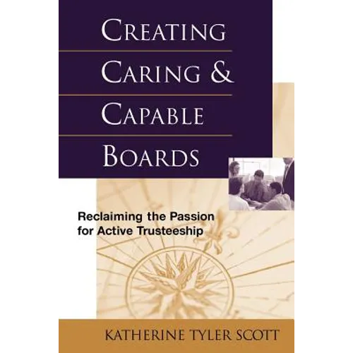 Creating Caring and Capable Boards: Reclaiming the Passion for Active Trusteeship