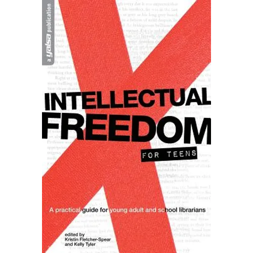 Intellectual Freedom for Teens: A Pratical Guide for YA & School Librarians