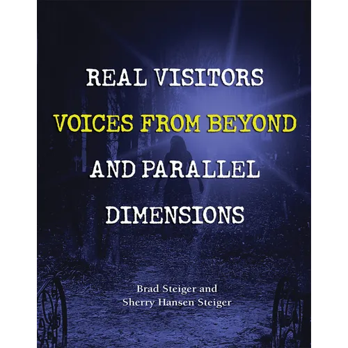 Real Visitors, Voices from Beyond, and Parallel Dimensions