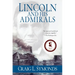 Lincoln and His Admirals: Abraham Lincoln, the U.S. Navy, and the Civil War