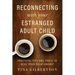 Reconnecting with Your Estranged Adult Child: Practical Tips and Tools to Heal Your Relationship
