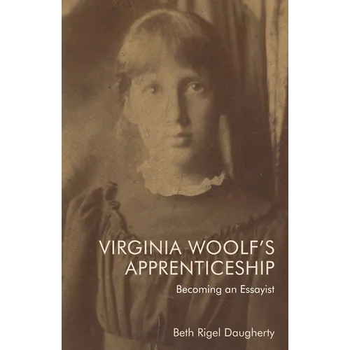 Virginia Woolf's Apprenticeship: Becoming an Essayist