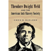 Theodore Dwight Weld and the American Anti-Slavery Society