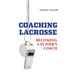 Coaching Lacrosse: Becoming a Player's Coach