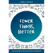 Fewer Things, Better: The Courage to Focus on What Matters Most