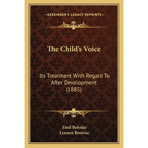 The Child's Voice: Its Treatment With Regard To After Development (1885)