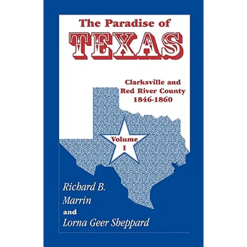 The Paradise of Texas, Volume 1: Clarksville and Red River County, 1846-1860