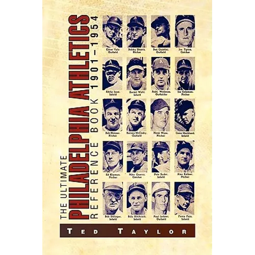 The Ultimate Philadelphia Athletics Reference Book 1901-1954