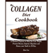 The Collagen Diet Cookbook: A Planned Program to Help You Lose Weight, Prevent Disease, Improve Digestion and Renew your Youth in 28-Day.