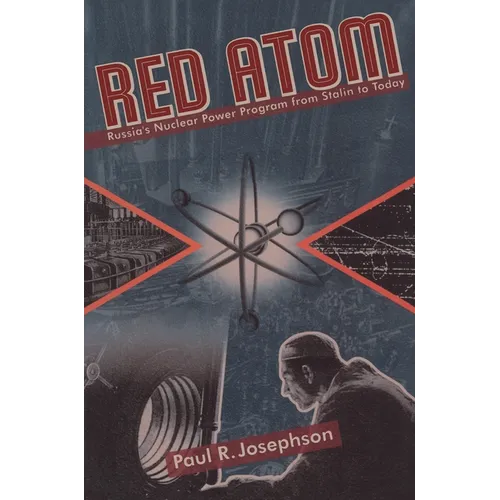 Red Atom: Russias Nuclear Power Program from Stalin to Today