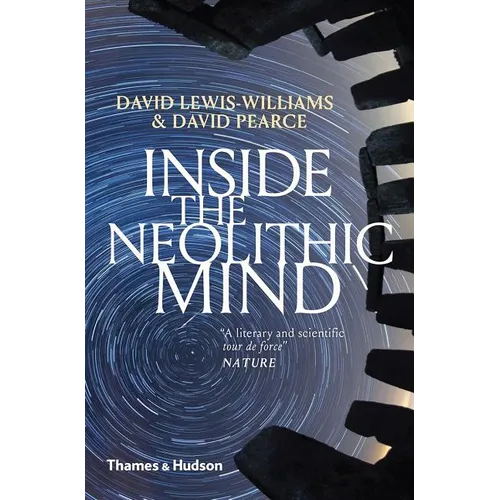 Inside the Neolithic Mind: Consciousness, Cosmos and the Realm of the Gods