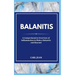 Balanitis: A Comprehensive Overview of Inflammation in Males: Balanitis and Beyond