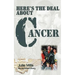 Here's the Deal about Cancer