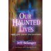 Our Haunted Lives: True Life Ghost Encounters