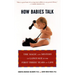 How Babies Talk: How Babies Talk: The Magic and Mystery of Language in the First Three Years of Life