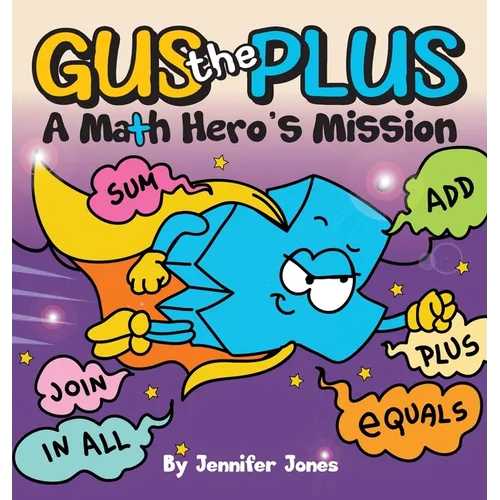 Gus the Plus: A Picture Book About a Math Hero's Mission