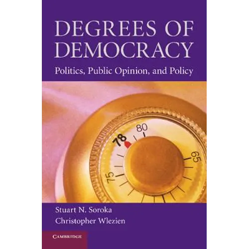 Degrees of Democracy: Politics, Public Opinion, and Policy
