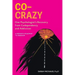 Co-Crazy: One Psychologist's Recovery from Codependency and Addiction: A Memoir and Roadmap to Freedom