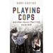 Playing Cops and Other Stories that I Tell, Fairly Well