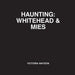 Haunting: Whitehead & Mies