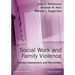 Social Work and Family Violence: Theories, Assessment, and Intervention
