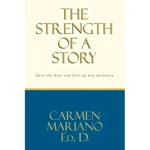 The Strength of a Story: Earn the eyes and ears of any audience