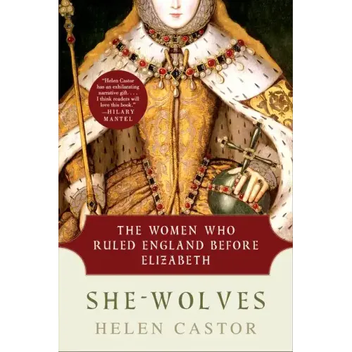 She-Wolves: The Women Who Ruled England Before Elizabeth