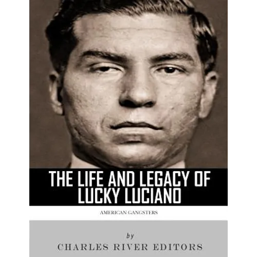 American Gangsters: The Life and Legacy of Lucky Luciano