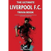 The Ultimate Liverpool F.C. Trivia Book: A Collection of Amazing Trivia Quizzes and Fun Facts for Die-Hard Liverpool Fans!