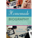 Homemade Biography: How to Collect, Record, and Tell the Life Story of Someone You Love