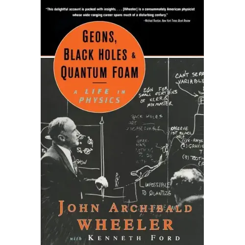 Geons, Black Holes, and Quantum Foam: A Life in Physics