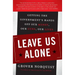 Leave Us Alone: Getting the Government's Hands Off Our Money, Our Guns, Our Lives
