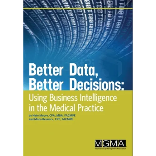 Better Data, Better Decisions: Using Business Intelligence in the Medical Practice