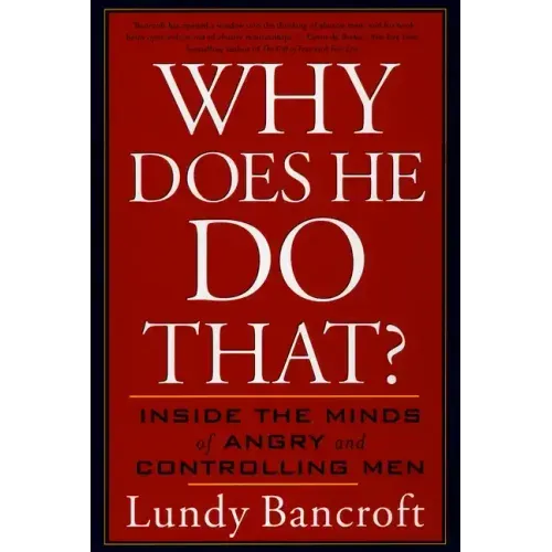 Why Does He Do That?: Inside the Minds of Angry and Controlling Men