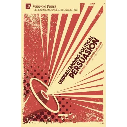 Understanding Political Persuasion: Linguistic and Rhetorical Analysis
