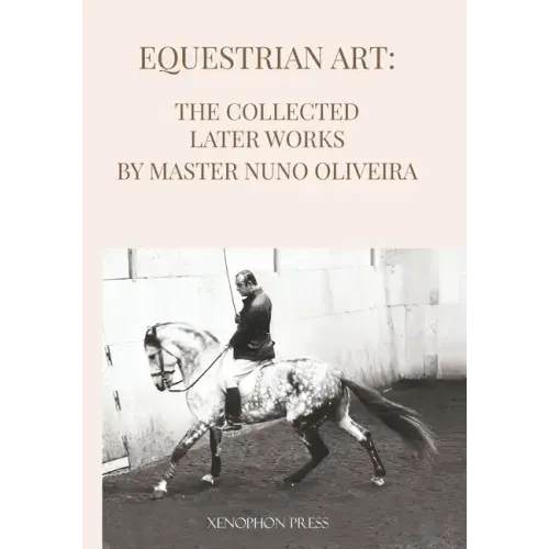 Equestrian Art The Collected Later Works by Nuno Oliveira