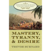 Mastery, Tyranny, and Desire: Thomas Thistlewood and His Slaves in the Anglo-Jamaican World