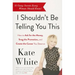 I Shouldn't Be Telling You This: How to Ask for the Money, Snag the Promotion, and Create the Career You Deserve