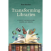 Transforming Libraries: A Toolkit for Innovators, Makers, and Seekers