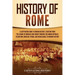 History of Rome: A Captivating Guide to Roman History, Starting from the Legend of Romulus and Remus through the Roman Republic, Byzantium, Medieval P