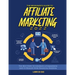 The Beginner's Guide to Affiliate Marketing 2022: The Best Steps to Generate a Commission and to Realize Your Financial Freedom