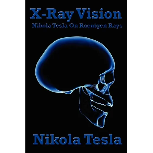 X-Ray Vision: Tesla's Experiments and Reflections on the Discovery of X-Rays